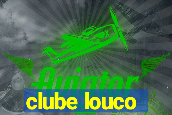 clube louco